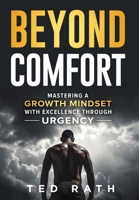 Beyond Comfort: Mastering a Growth Mindset with Excellence Through Urgency 1964811732 Book Cover