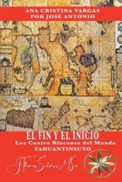 El Fin y el Inicio: Tahuantinsuyo, los Cuatro Rincones del Mundo (Spanish Edition) B0GYKMQQ34 Book Cover