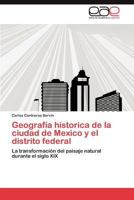 Geografía historica de la ciudad de Mexico y el distrito federal 3845496045 Book Cover