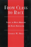 From Class to Race: Essays in White Marxism and Black Radicalism (New Critical Theory) 0742513025 Book Cover