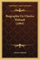 Biographie De Charles Thibault (1884) 1160046808 Book Cover