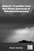 Malawi's Transition from One-Party Autocracy to Enfeebled Democracy 9996076318 Book Cover