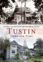 Tustin Through Time - NEVER DELIVERED MANUSCRIPT - NOT PUBLISHED 1635000556 Book Cover