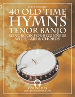 Old Time Hymns - Tenor Banjo Songbook for Beginners with Tabs and Chords B09TYZSLV5 Book Cover