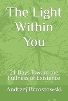 The Light Within You: 21 Days Toward the Fullness of Existence B0DXTTFRD6 Book Cover