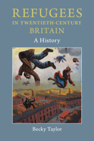 Refugees in Twentieth-Century Britain: A History 1316638383 Book Cover