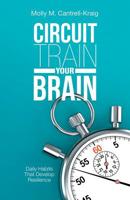 Circuit Train Your Brain: Daily Habits That Develop Resilience 1982223642 Book Cover