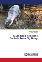 Multi-Drug Resistant Bacteria from Pig Dung 6139821983 Book Cover