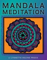 Mandala Meditation: Manifest Visualizations Through Meditation While Coloring and Drawing Mandalas 1493744429 Book Cover