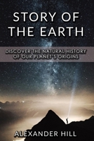 Story Of The Earth: Discover the natural history of our planet’s origins (includes HISTORY OF SCIENCE, ASTRONOMY AND UNIVERSE) B085DTB3M2 Book Cover