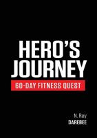 Hero's Journey 60 Day Fitness Quest: Take Part in a Journey of Self-Discovery, Changing Yourself Physically and Mentally Along the Way 184481002X Book Cover