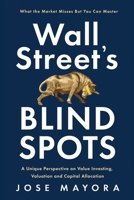Wall Street’s Blind Spots: A Unique Perspective on Value Investing, Valuation and Capital Allocation B0FH37S2NM Book Cover