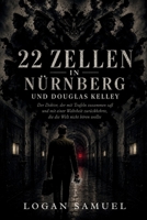 22 ZELLEN IN NÜRNBERG UND DOUGLAS KELLEY: Der Doktor, der mit Teufeln zusammen saß und mit einer Wahrheit zurückkehrte, die die Welt nicht hören wollte (German Edition) B0H4BRCKL6 Book Cover