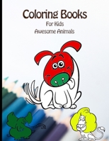 Coloring Books For Kids Awesome Animals: My Frist Book Of Animal Coloring Books For Kids B08P1CF9NT Book Cover