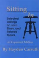 Sitting In: Selected Writings on Jazz, Blues, and Related Topics 087745423X Book Cover