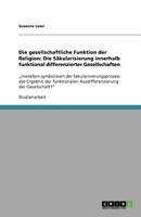 Die gesellschaftliche Funktion der Religion: Die S�kularisierung innerhalb funktional differenzierter Gesellschaften 365601020X Book Cover