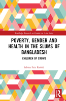 Poverty, Gender and Health in the Slums of Bangladesh: Children of Crows (Routledge Research on Gender in Asia Series) 1032740604 Book Cover