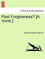 Past Forgiveness? [A novel.] 1241403384 Book Cover