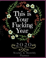 This is Your Fucking Year: Weekly and Monthly Planner 1670962946 Book Cover