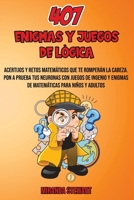 407 Enigmas Y Juegos De Lógica: Acertijos Y Retos matemáticos que te romperán la cabeza - Pon a prueba tus neuronas con juegos de Ingenio y enigmas de ... para niños y adultos 1914091132 Book Cover
