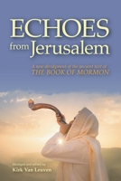 Echoes from Jerusalem: A new abridgment of the ancient text of The Book of Mormon 1735053309 Book Cover