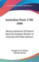 Australian Poets, 1788-1888; Being a Selection of Poems Upon All Subjects, 1116514087 Book Cover