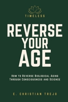 Timeless — Reverse Your Age: How to Reverse Biological Aging Through Consciousness and Science B0H17WVZDZ Book Cover