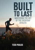 Built to Last - Mastering the Art of the Everyday Athlete 1764067819 Book Cover