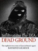 Dead Ground: Infiltrating the IRA 0751526215 Book Cover
