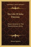 The Life Of John Paterson: Major General In The Revolutionary Army 1016829043 Book Cover