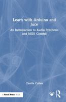 Learn with Arduino and Juce: An Introduction to Audio Synthesis and MIDI Control 1032060042 Book Cover