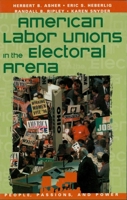 American Labor Unions in the Electoral Arena 0847688658 Book Cover