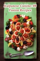 Italpanese Cuisine: 98 Fusion Recipes B0CGTS5WLK Book Cover