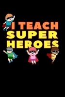 I Teach Superheroes: Teacher Notebook to Write in, 6x9, Lined, 120 Pages Journal 1697935818 Book Cover