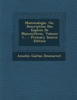 Mammalogie, Ou, Description Des Espèces De Mammifères, Volume 1... 1295481790 Book Cover