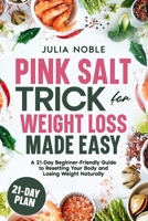 The Pink Salt Trick For Weight Loss Made Easy: A 21-Day Beginner-Friendly Guide to Resetting Your Body and Losing Weight Naturally B0FL2GGP2B Book Cover