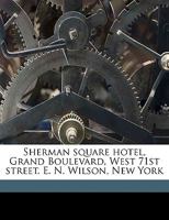 Sherman Square Hotel, Grand Boulevard, West 71st Street. E. N. Wilson, New York 1176101137 Book Cover