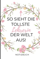 So Sieht Die Tollste Lehrerin Der Welt Aus! Notizbuch: A5 LINIERT Geschenkidee f�r Lehrer Erzieher Abschiedsgeschenk Grundschule Klassengeschenk Dankesch�n Lehrerplaner Buch zur Einschulung 1695412354 Book Cover