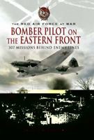Bomber Pilot on the Eastern Front: 307 Missions Behind Enemy Lines: The Red Air Force at War 1844156605 Book Cover