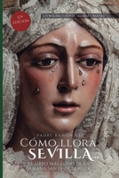 Cómo llora Sevilla...: El libro más leído de la Semana Santa de Sevilla (Spanish Edition) 8493532819 Book Cover