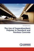 The Use of Superabsorbent Polymer in Standard and Pervious Concrete 3659285870 Book Cover