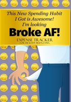 This New Spending habit I got is Awesome! I'm Looking Broke AF! Expense Tracker for Healthy Budgeting: Business or Personal Finance Journal great as a ... 120 pages Gold Coins Empty Pockets Cover 1696001846 Book Cover