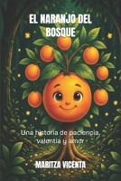 EL NARANJO DEL BOSQUE: Una historia de paciencia, valentía y amor B0H6TMB2N9 Book Cover
