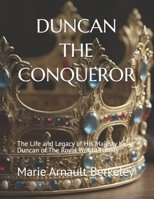 DUNCAN THE CONQUEROR: The Life and Legacy of His Majesty King Duncan of The Royal Wright Family B0GRMNR3JZ Book Cover