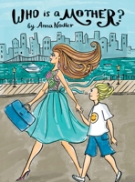 Who is a Mother?: An Ode to Moms Everywhere 1958428191 Book Cover