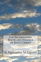 The Incarnation Birth and infancy of Jesus Christ 1500231797 Book Cover