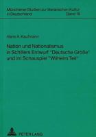 Nation Und Nationalismus in Schillers Entwurf «Deutsche Groeße» Und Im Schauspiel «Wilhelm Tell»: Zu Ihrer Kulturpolitischen Funktionalisierung Im Fru 3631451296 Book Cover