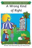 A Wrong Kind of Right: Sounds make Words make Stories, Plus Level, Series 3, Book 9 1986380386 Book Cover