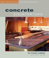 Concrete Countertops: Design, Form, and Finishes for the New Kitchen and Bath 1561584843 Book Cover