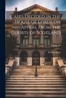 Cases Decided in the House of Lords on Appeal From the Courts of Scotland; Volume III 1021977934 Book Cover